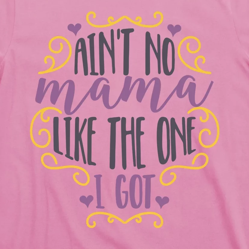 Ain't No Mama Like The One I Got T-Shirt