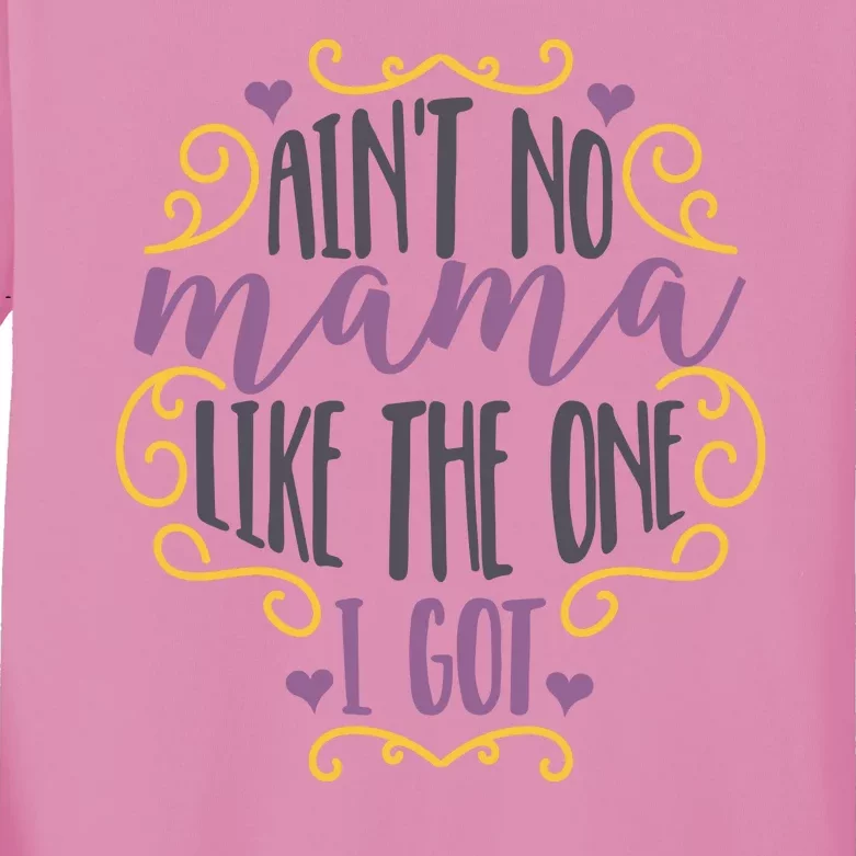 Ain't No Mama Like The One I Got Kids Long Sleeve Shirt