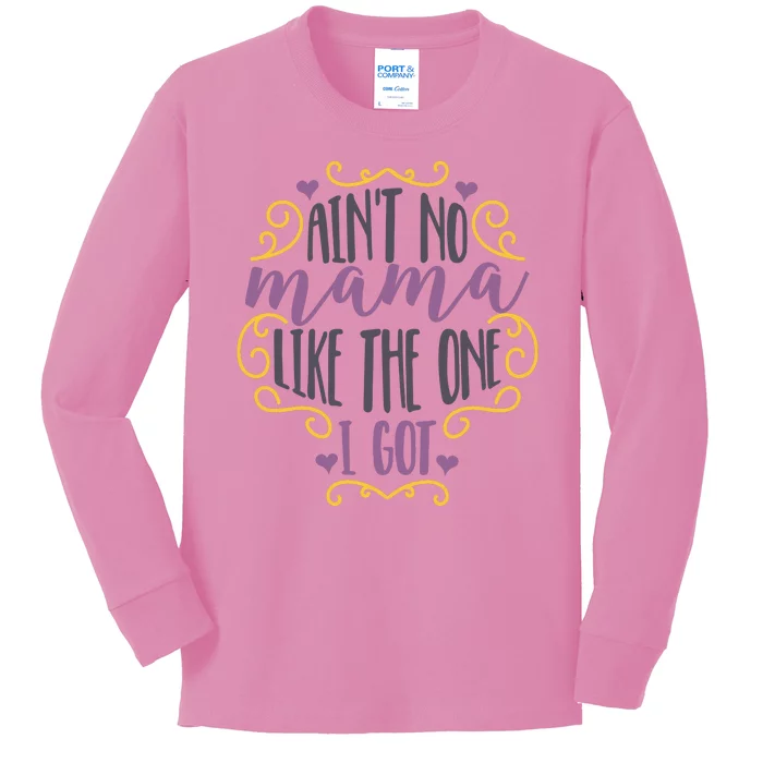 Ain't No Mama Like The One I Got Kids Long Sleeve Shirt