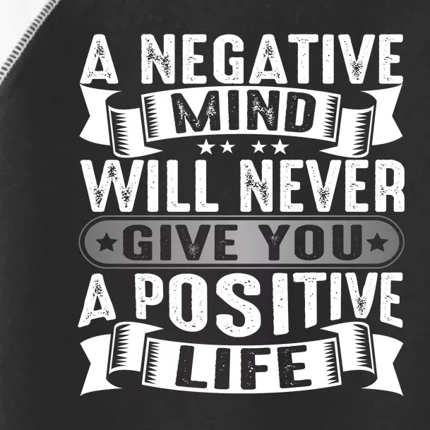 A Negative Mind Will Never Give You A Postive Life Toddler Fine Jersey T-Shirt