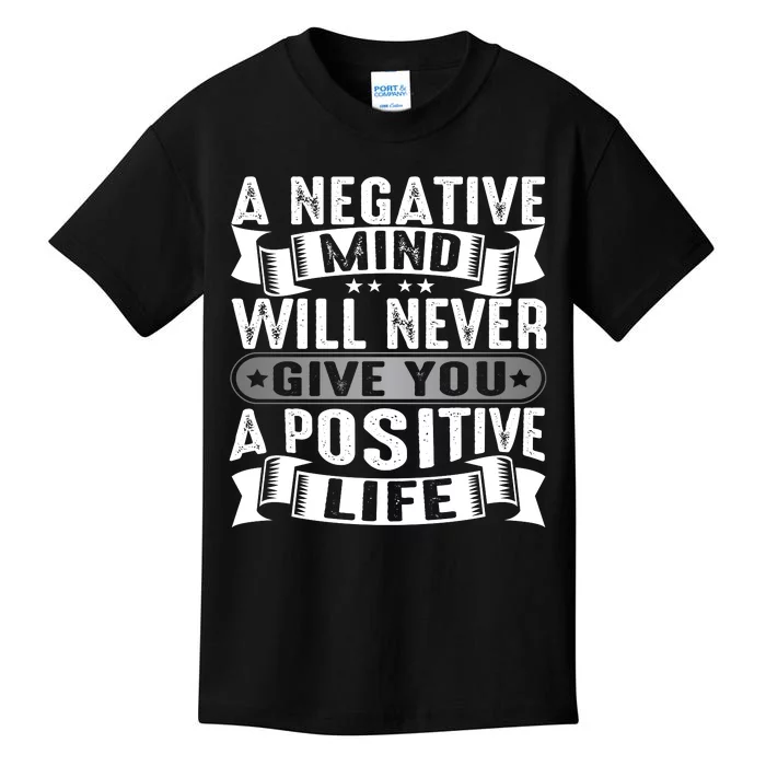 A Negative Mind Will Never Give You A Postive Life Kids T-Shirt