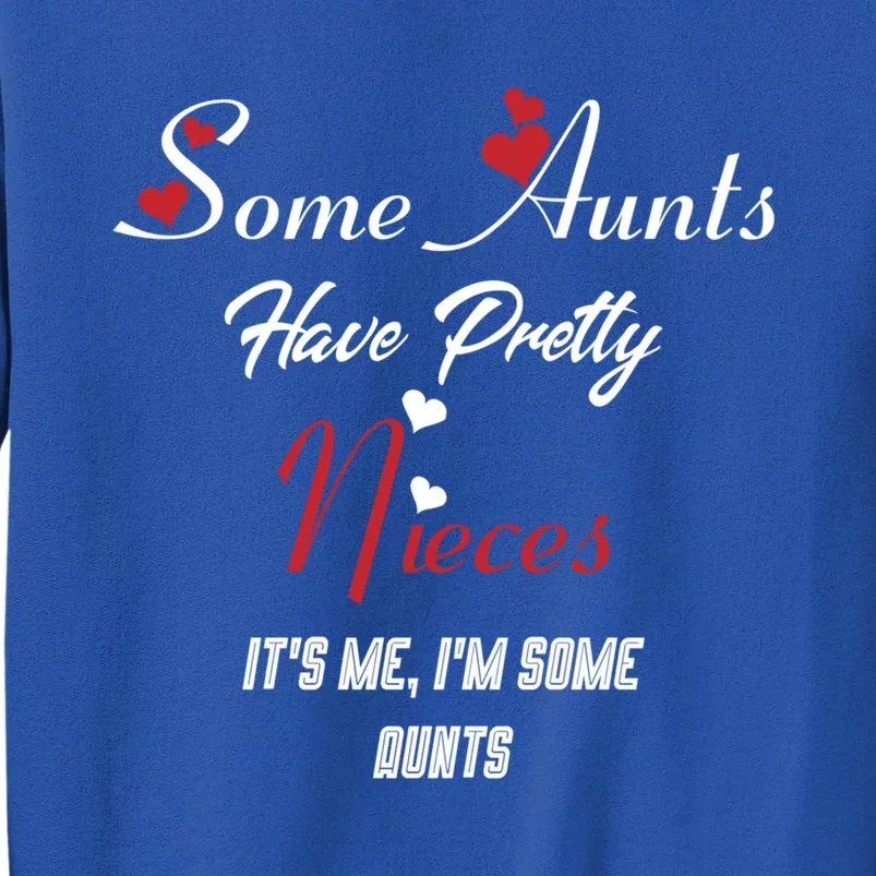 Auntie Niece Nephew Some Aunts Have Pretty Nieces Family Gift Tall Sweatshirt