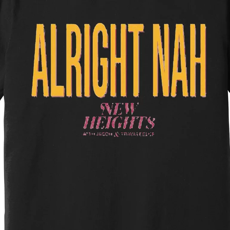 Alright Nah New Heights Premium T-Shirt