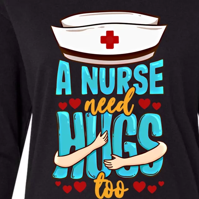 A Nurse Need Hugs Too National Nurses Day Nurse Gift Womens Cotton Relaxed Long Sleeve T-Shirt