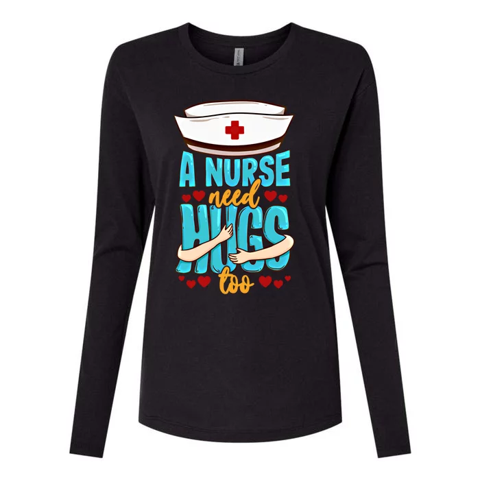 A Nurse Need Hugs Too National Nurses Day Nurse Gift Womens Cotton Relaxed Long Sleeve T-Shirt