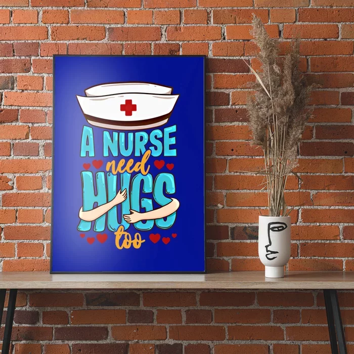 A Nurse Need Hugs Too National Nurses Day Nurse Gift Poster