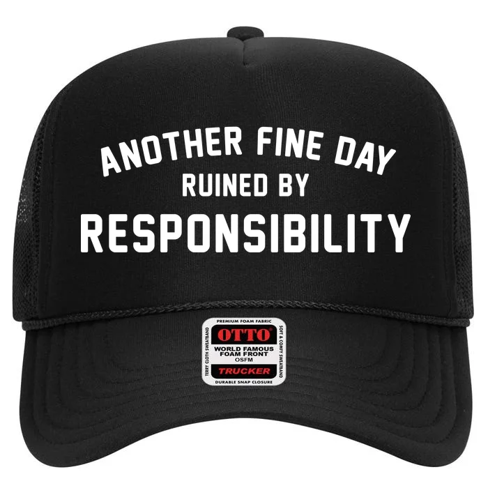 Another Fine Day Ruined By Responsibility High Crown Mesh Trucker Hat