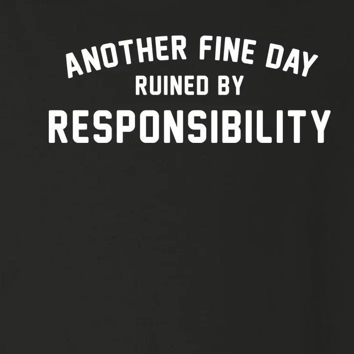 Another Fine Day Ruined By Responsibility Toddler Long Sleeve Shirt