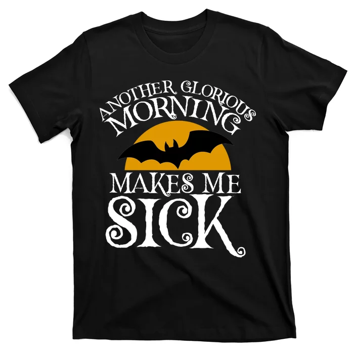 Another Glorious Morning Makes Me Sick T-Shirt