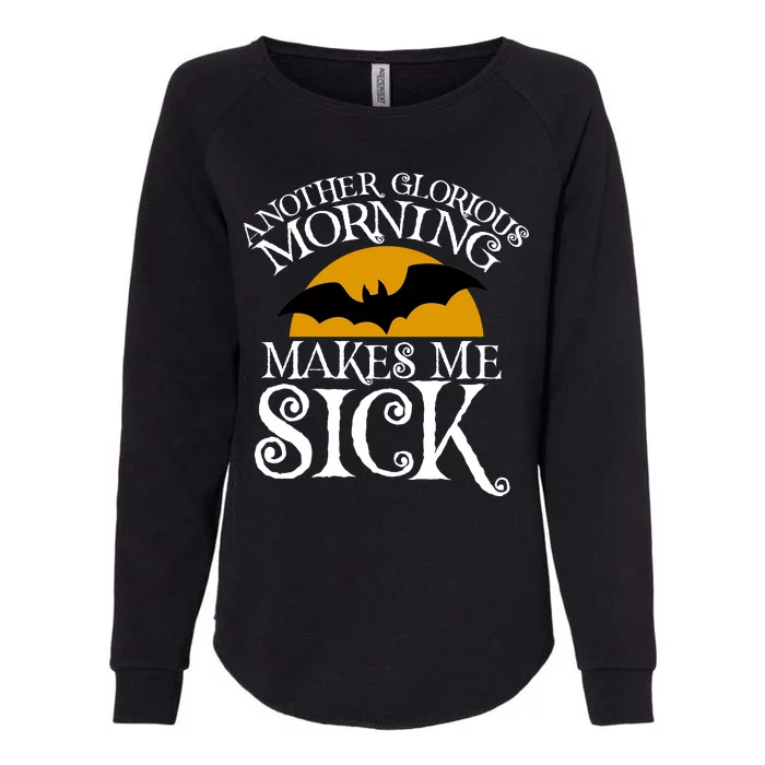 Another Glorious Morning Makes Me Sick Womens California Wash Sweatshirt