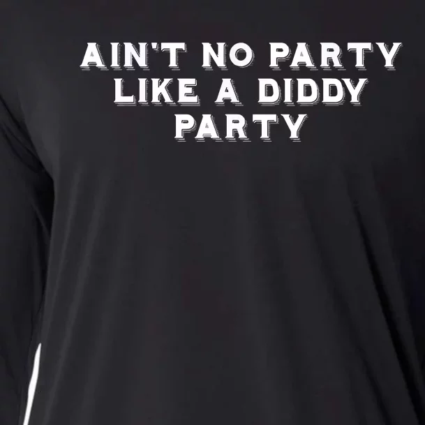 Aint No Party Like A Diddy Party Funny Cooling Performance Long Sleeve Crew