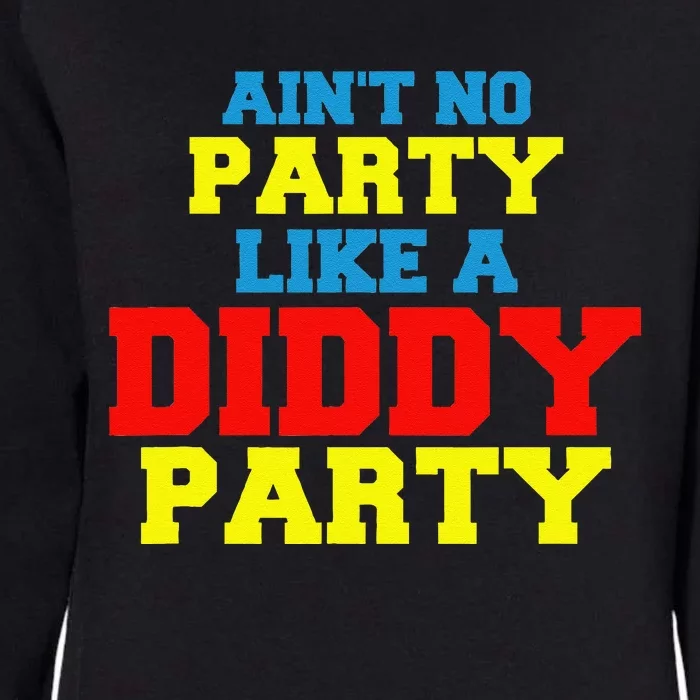 AinT No Party Like A Diddy Party Womens California Wash Sweatshirt