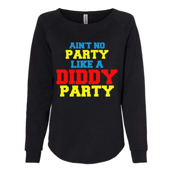 AinT No Party Like A Diddy Party Womens California Wash Sweatshirt