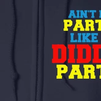 AinT No Party Like A Diddy Party Full Zip Hoodie