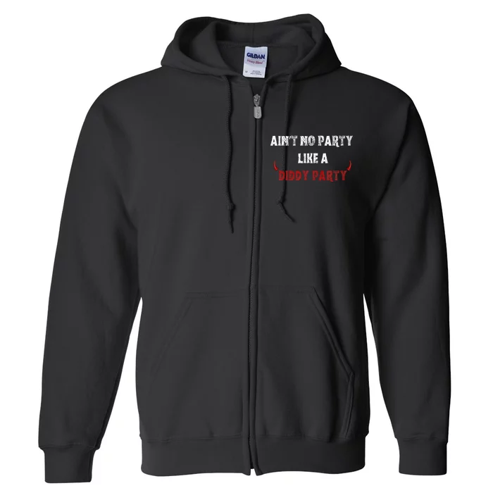 AinT No Party Like A Diddy Party Fun Celebration Full Zip Hoodie