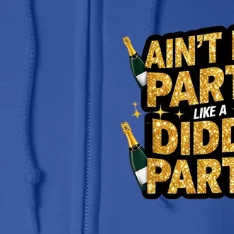 Aint No Party Like A Diddy Party Full Zip Hoodie