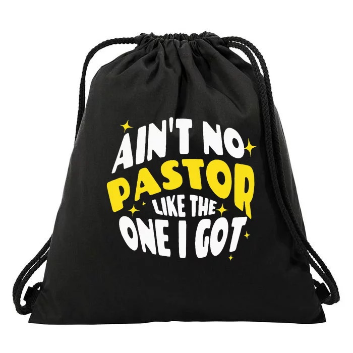 AinT No Pastor Like The One I Got Drawstring Bag