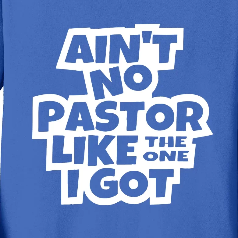 AinT No Pastor Like The One I Got Christian Kids Long Sleeve Shirt