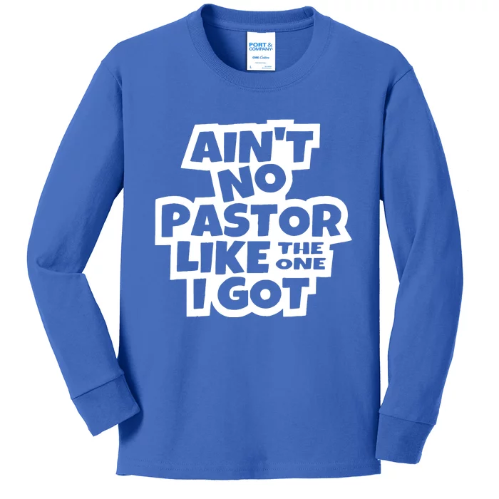 AinT No Pastor Like The One I Got Christian Kids Long Sleeve Shirt