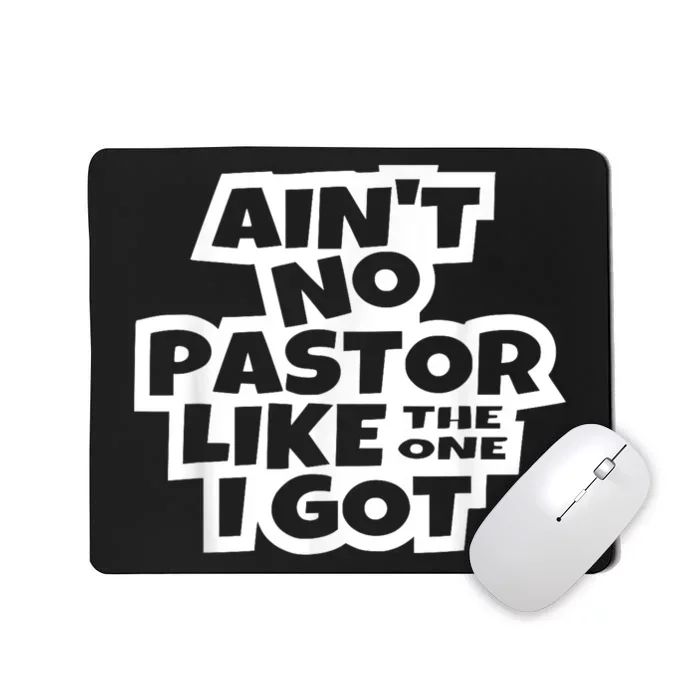 AinT No Pastor Like The One I Got Christian Catholic Church Funny Gifr Mousepad