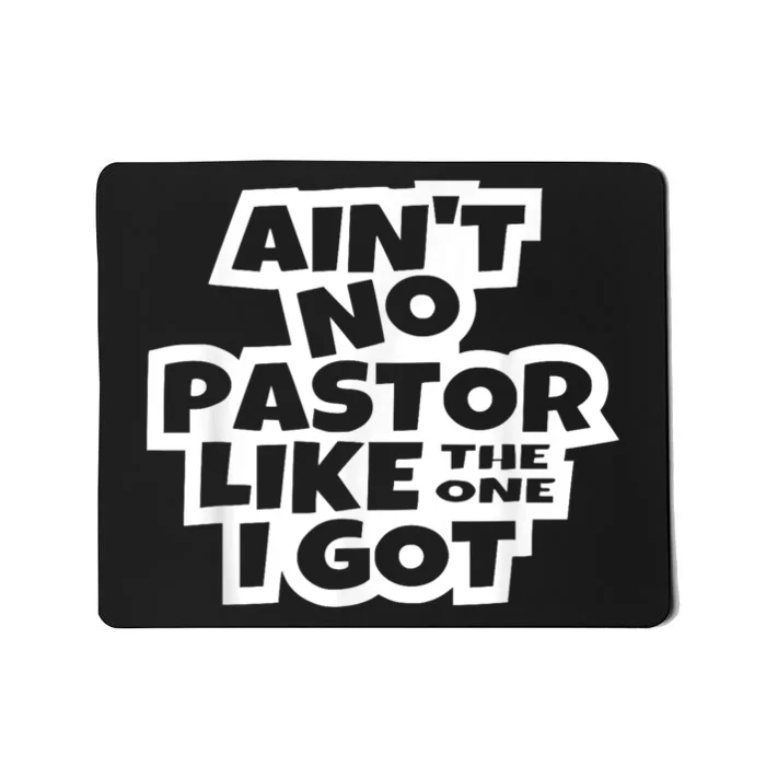 AinT No Pastor Like The One I Got Christian Catholic Church Funny Gifr Mousepad