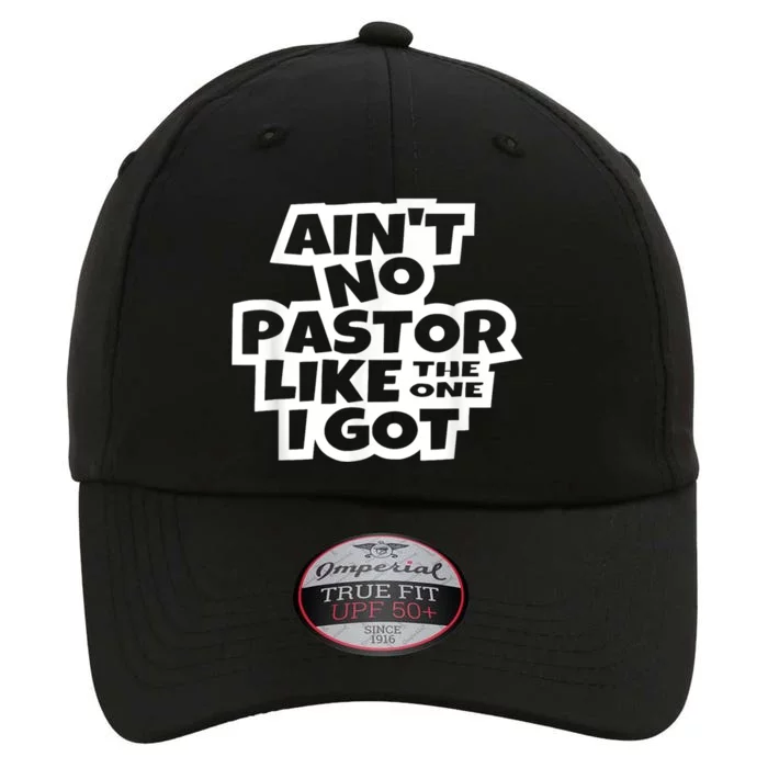 AinT No Pastor Like The One I Got Christian Catholic Church Funny Gifr The Original Performance Cap