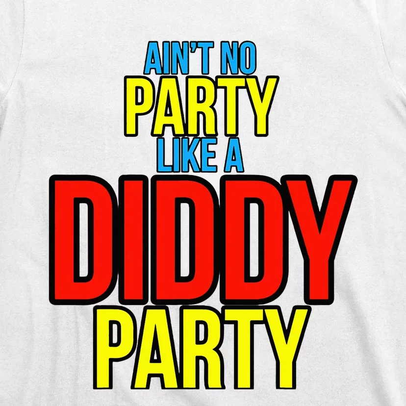 AinT No Party Like A Diddy Party T-Shirt