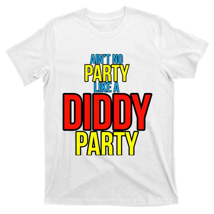 AinT No Party Like A Diddy Party T-Shirt