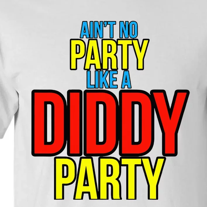 AinT No Party Like A Diddy Party Tall T-Shirt