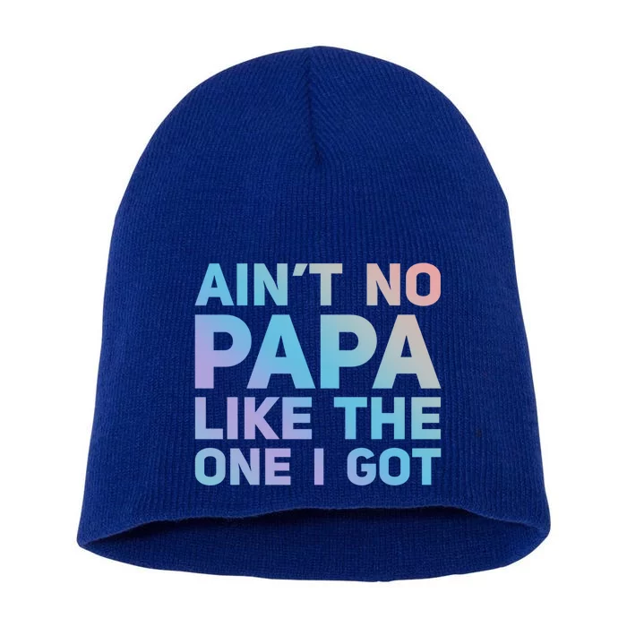 Aint No Papa Like The One I Got Fathers Day Cool Dad Daddy Gift Short Acrylic Beanie