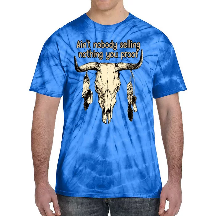 Aint Nobody Selling Nothing You Proof Western Gift Tie-Dye T-Shirt