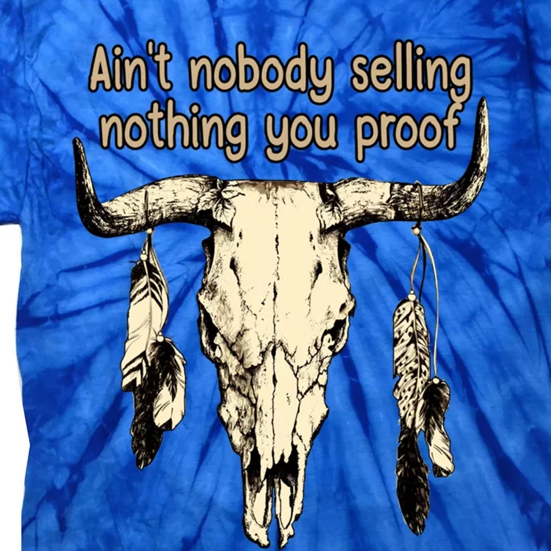 Aint Nobody Selling Nothing You Proof Western Gift Tie-Dye T-Shirt