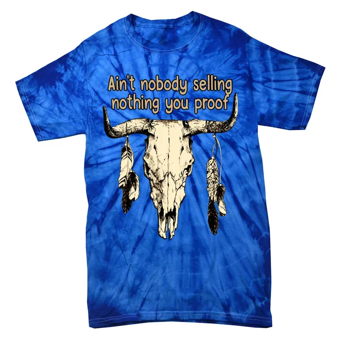 Aint Nobody Selling Nothing You Proof Western Gift Tie-Dye T-Shirt