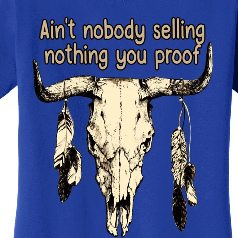 Aint Nobody Selling Nothing You Proof Western Gift Women's T-Shirt