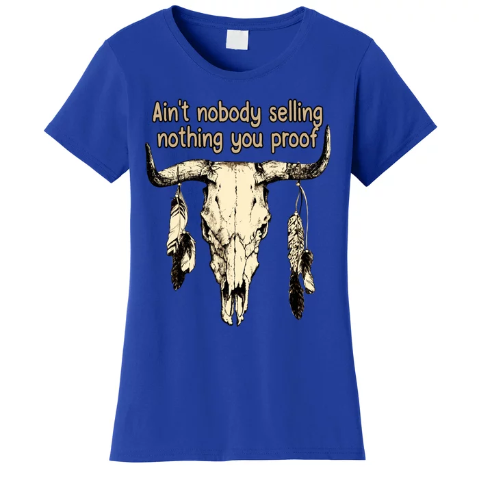 Aint Nobody Selling Nothing You Proof Western Gift Women's T-Shirt