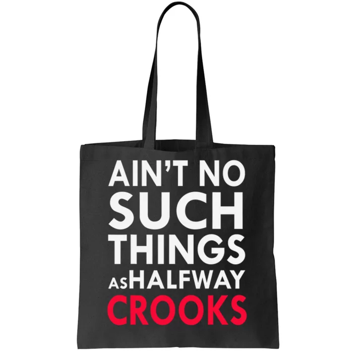 Ain't No Such Things As Halfway Crook Tote Bag