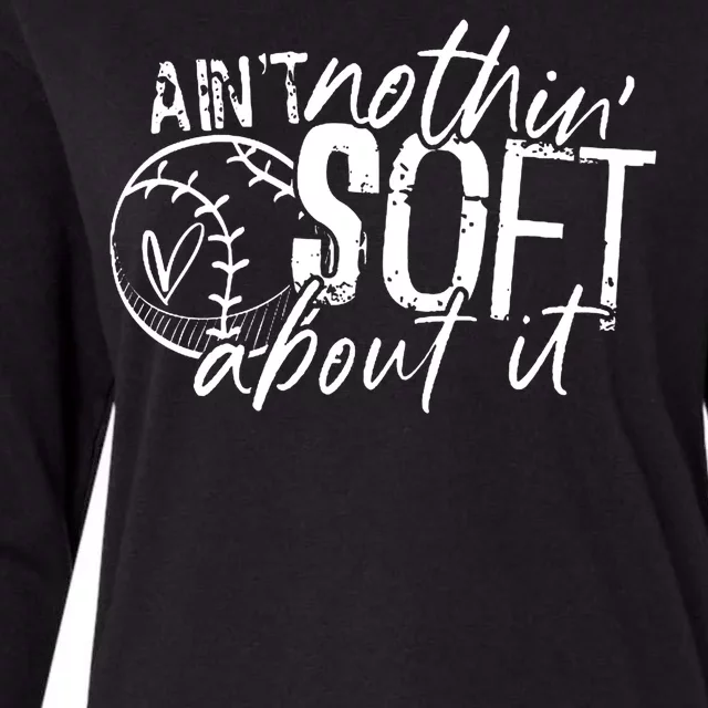 Aint Nothin Soft About It Softball Womens Cotton Relaxed Long Sleeve T-Shirt