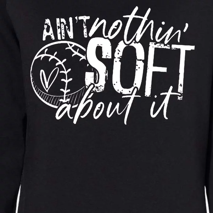 Aint Nothin Soft About It Softball Womens California Wash Sweatshirt