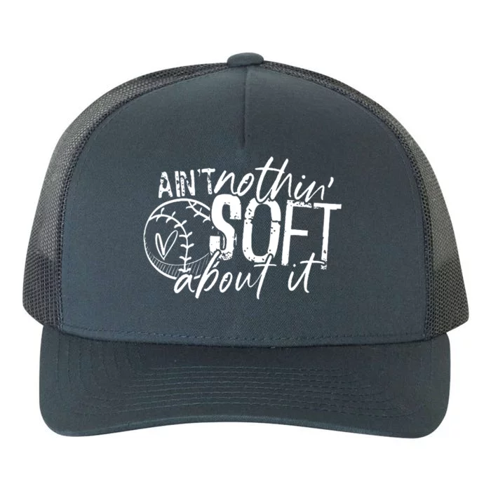 Aint Nothin Soft About It Softball Yupoong Adult 5-Panel Trucker Hat