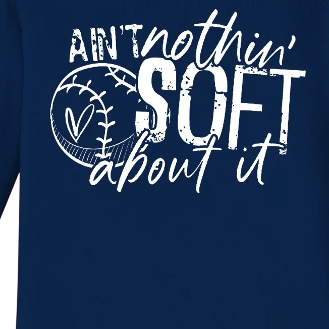 Aint Nothin Soft About It Softball Baby Long Sleeve Bodysuit