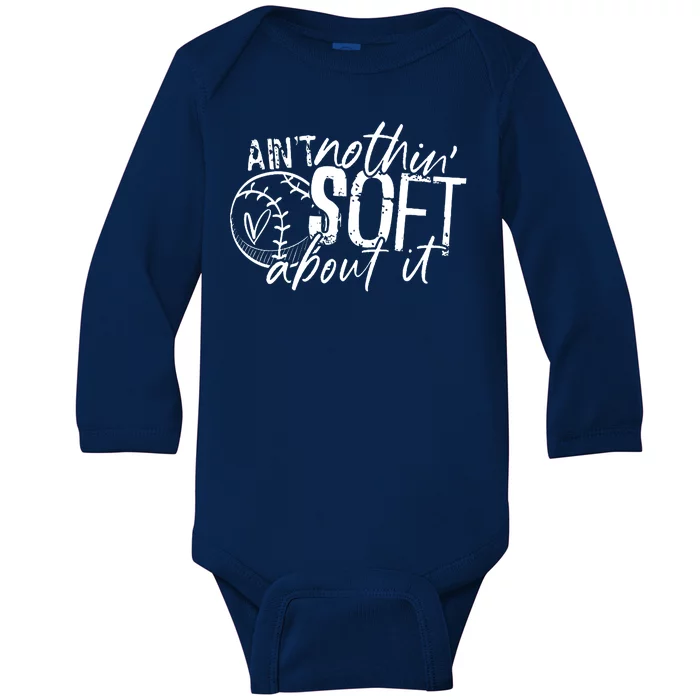 Aint Nothin Soft About It Softball Baby Long Sleeve Bodysuit