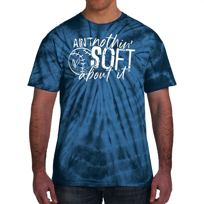 Aint Nothin Soft About It Softball Tie-Dye T-Shirt