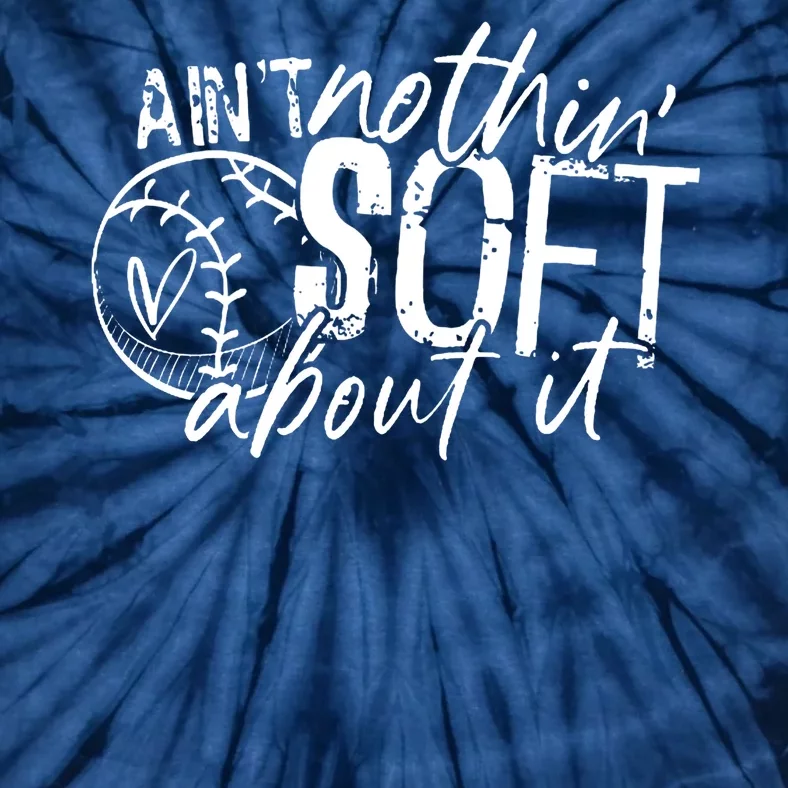 Aint Nothin Soft About It Softball Tie-Dye T-Shirt