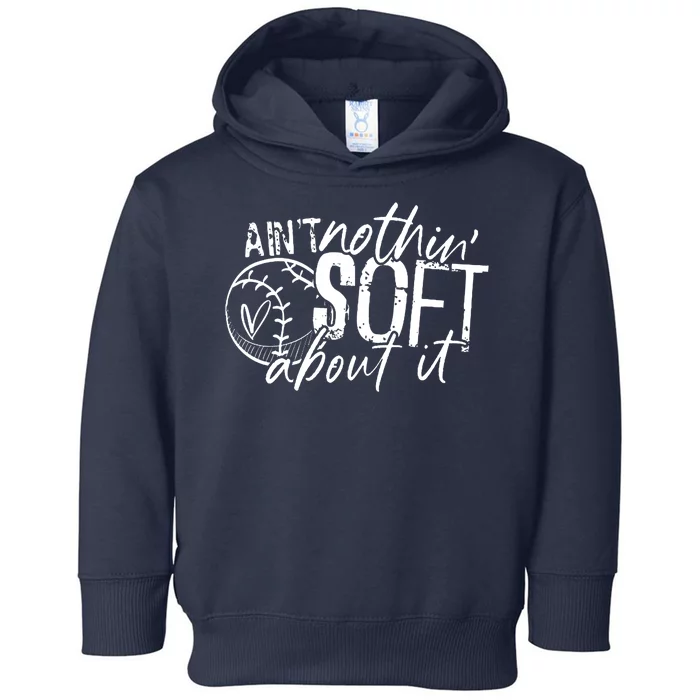 Aint Nothin Soft About It Softball Toddler Hoodie