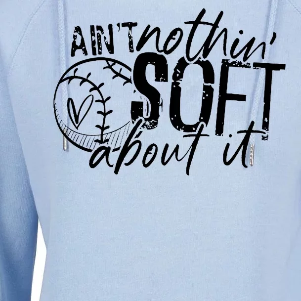 Aint Nothin Soft About It Softball Womens Funnel Neck Pullover Hood