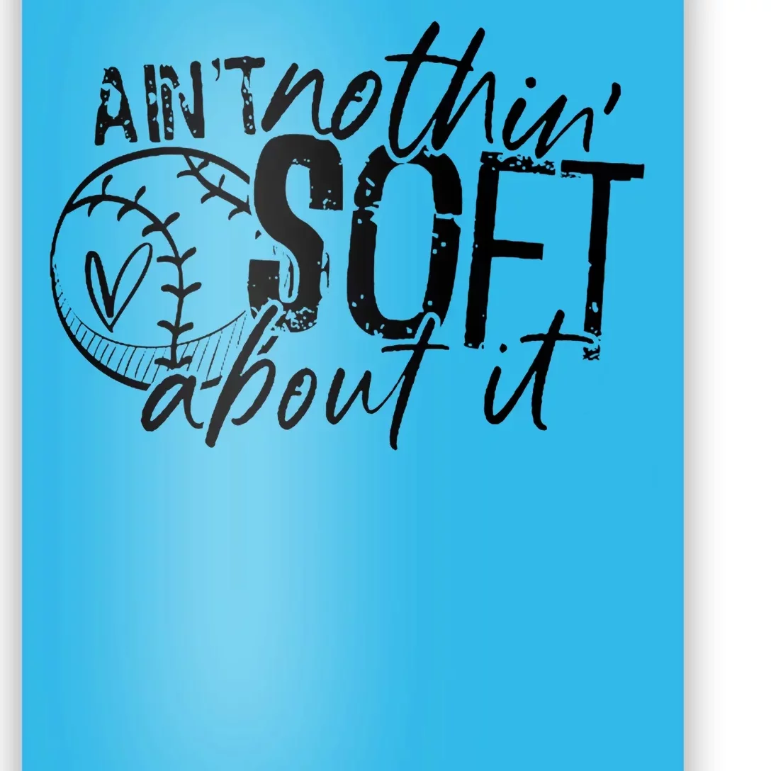 Aint Nothin Soft About It Softball Poster