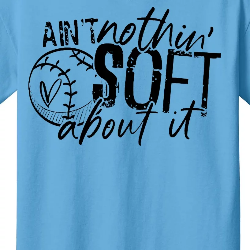 Aint Nothin Soft About It Softball Kids T-Shirt