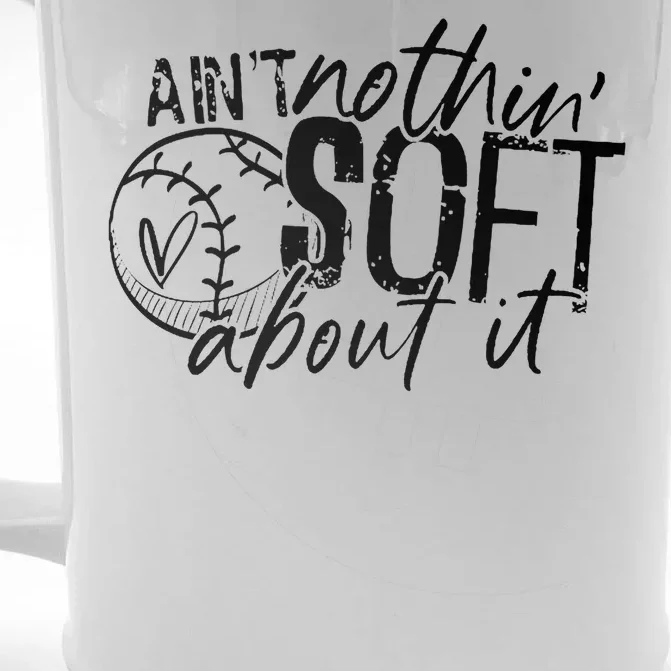 Aint Nothin Soft About It Softball Front & Back Beer Stein