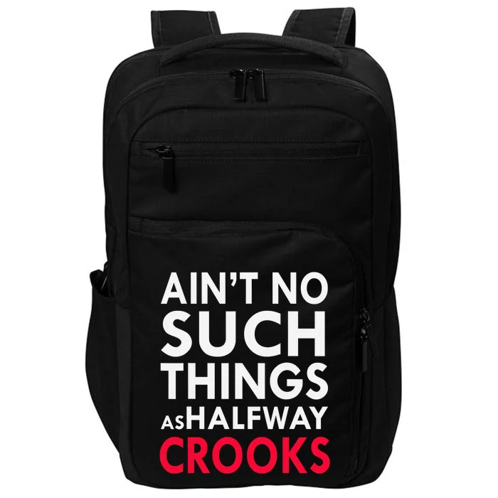 Ain't No Such Things As Halfway Crook Impact Tech Backpack