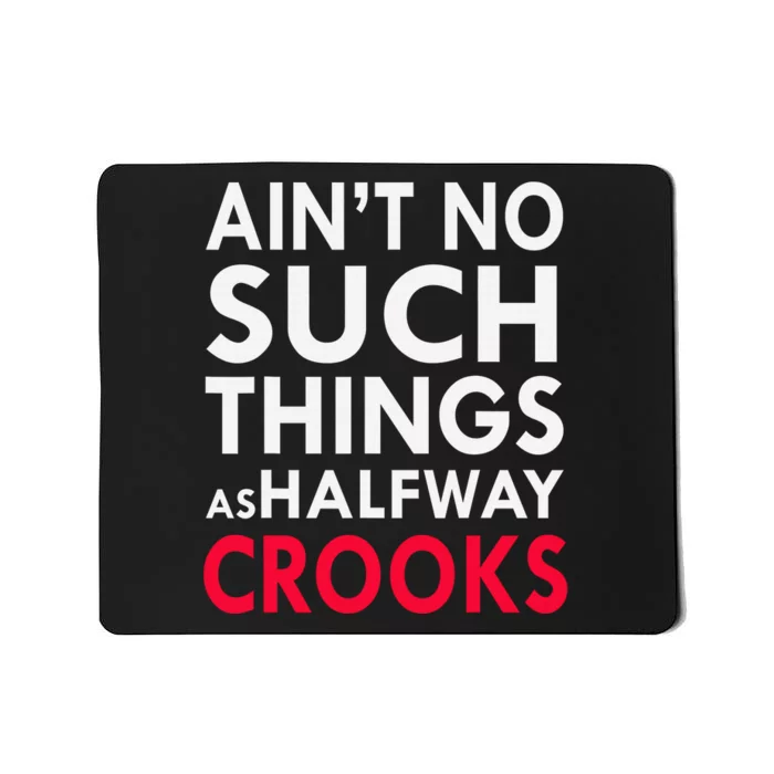 Ain't No Such Things As Halfway Crook Mousepad